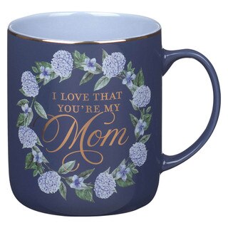 I Love That You Are My Mom Blue Wreath Ceramic Coffee Mug - Proverbs 31:29